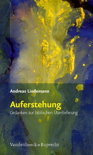 Auferstehung: Gedanken zur biblischen Überlieferung