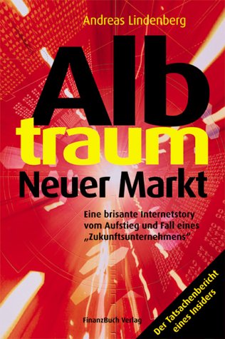 Albtraum Neuer Markt. Eine brisante Internetstory vom Aufstieg und Fall eines Zukunftsunternehmens. von FinanzBuch Verlag