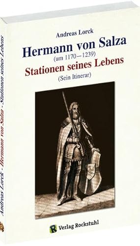 Hermann von Salza (um 1170 - 1239) - Stationen seines Lebens (Sein Itinerar): Stationen seines Lebens (Sein Itinerar). Diss. von Rockstuhl Verlag / Verlag Rockstuhl