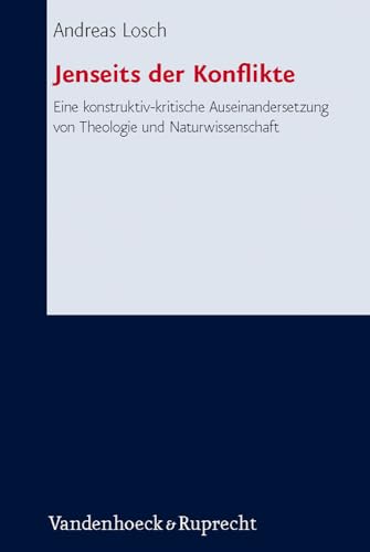 Jenseits der Konflikte: Eine konstruktiv-kritische Auseinandersetzung von Theologie und Naturwissenschaft (Forschungen zur systematischen und ökumenischen Theologie, Bd. 133)