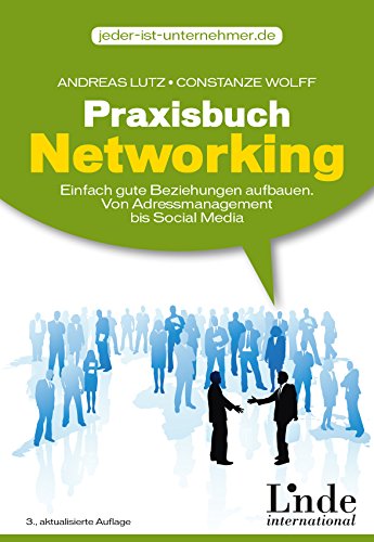 Praxisbuch Networking: Einfach gute Beziehungen aufbauen. Von Adressmanagement bis Social Media (jeder-ist-unternehmer.de) (vgsd.de Praxisratgeber)