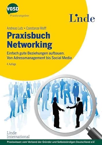 Praxisbuch Networking: Einfach gute Beziehungen aufbauen. Von Adressmanagement bis Social Media (vgsd.de Praxisratgeber)