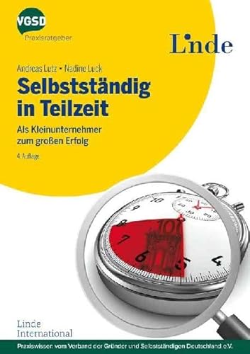 Selbstständig in Teilzeit: Als Kleinunternehmer zum großen Erfolg (vgsd.de Praxisratgeber) von Linde Verlag