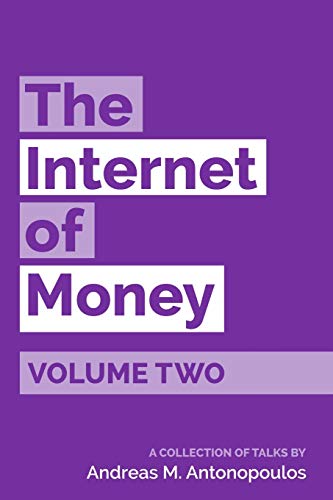 The Internet of Money Volume Two: A collection of talks by Andreas M. Antonopoulos The Internet of Money Volume Two: A collection of talks by Andreas M. Antonopoulos