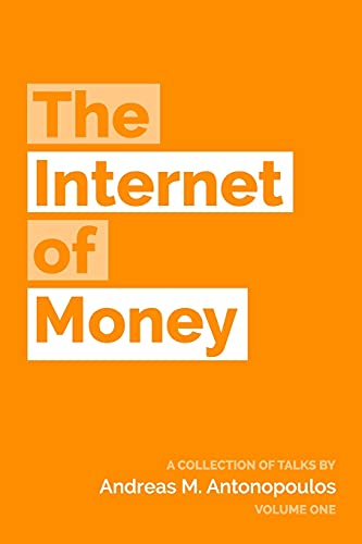 The Internet of Money: A collection of talks by Andreas M. Antonopoulos