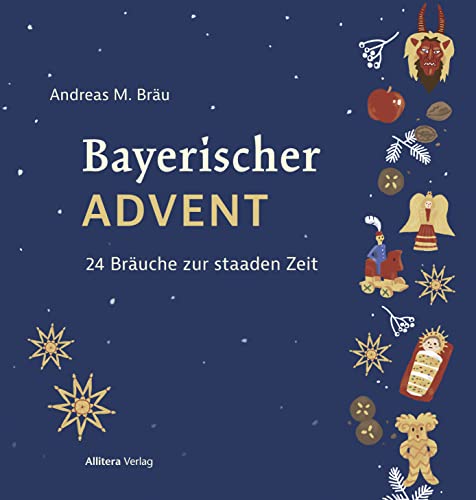 Bayerischer Advent. 24 Bräuche zur staaden Zeit von Allitera Verlag