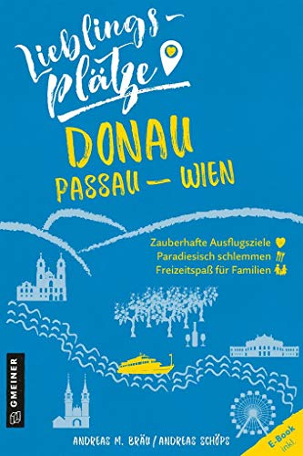 Lieblingsplätze Donau Passau-Wien (Lieblingsplätze im GMEINER-Verlag): E-Book inklusive