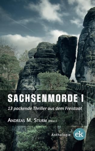 Sachsenmorde 1: 13 packende Thriller aus dem Freistaat von edition krimi