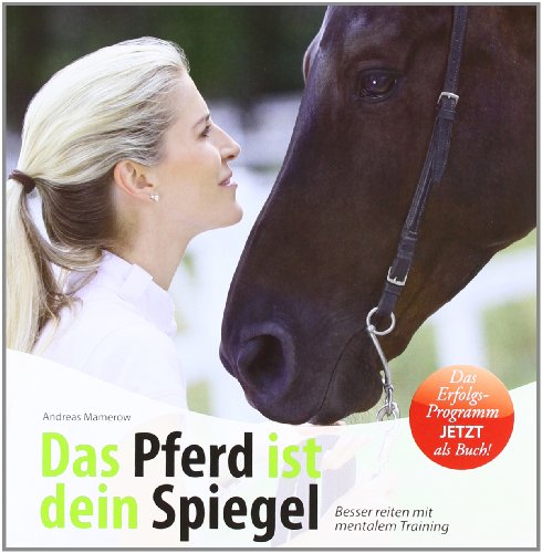 Das Pferd ist dein Spiegel: Besser reiten mit mentalem Training von Draksal Fachverlag GmbH