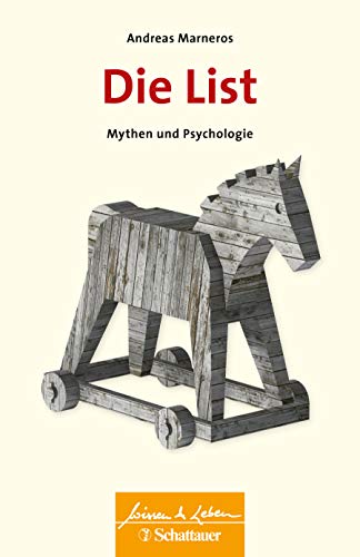 Die List (Wissen & Leben): Mythen und Psychologie von SCHATTAUER