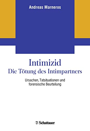 Intimizid - Die Tötung des Intimpartners: Ursachen, Tatsituationen und forensische Beurteilung von SCHATTAUER
