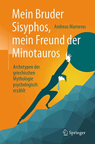 Mein Bruder Sisyphos, mein Freund der Minotauros: Archetypen der griechischen Mythologie psychologisch erzählt von Springer