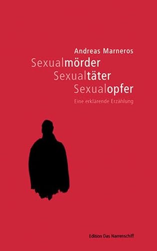 Sexualmörder, Sexualtäter, Sexualopfer. Eine erklärende Erzählung von Mabuse-Verlag GmbH