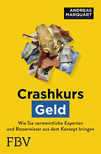Crashkurs Geld: Wie Sie vermeintliche Experten und Besserwisser aus dem Konzept bringen und die Hintergründe verstehen von Finanzbuch Verlag