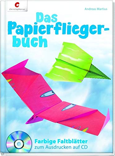 Das Papierfliegerbuch: Farbige Faltblätter zum Ausdrucken auf CD: CD mit farbigen Faltblättern zum Ausdrucken Das Papierfliegerbuch: Farbige Faltblätter zum Ausdrucken auf CD: CD mit farbigen Faltblättern zum Ausdrucken