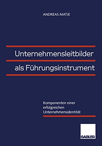 Unternehmensleitbilder als Führungsinstrument: Komponenten Einer Erfolgreichen Unternehmensidentität (German Edition)