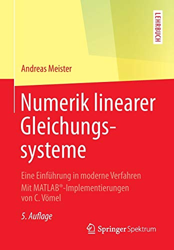 Numerik linearer Gleichungssysteme: Eine Einführung in moderne Verfahren. Mit MATLAB®-Implementierungen von C. Vömel