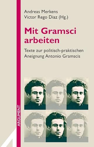 Mit Gramsci arbeiten: Texte zur politisch-praktischen Aneignung Antonio Gramscis (Argument Sonderband / Neue Folge) von Argument- Verlag GmbH