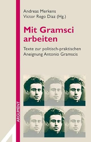 Mit Gramsci arbeiten: Texte zur politisch-praktischen Aneignung Antonio Gramscis (Argument Sonderband / Neue Folge)