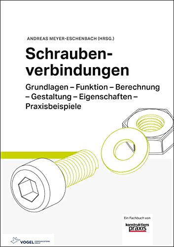 Schraubenverbindungen Grundlagen – Funktion – Berechnung – Gestaltung – Eigenschaften – Praxisbeispiele