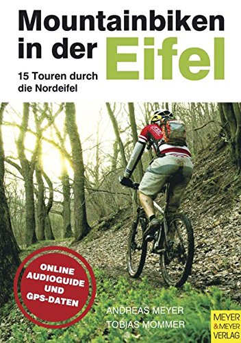 Mountainbiken in der Eifel - 15 Touren durch die Nordeifel: 15 Touren durch die Nordeifel. Online Audioguide u. GPS-Daten
