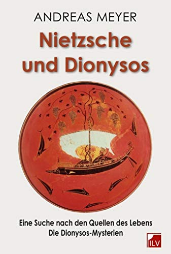 Nietzsche und Dionysos: Eine Suche nach den Quellen des Lebens - Die Dionysos-Mysterien