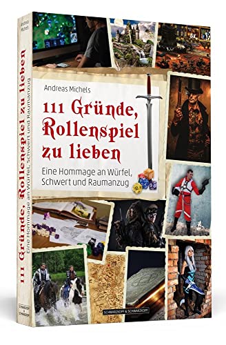 111 Gründe, Rollenspiel zu lieben: Eine Hommage an Würfel, Schwert und Raumanzug