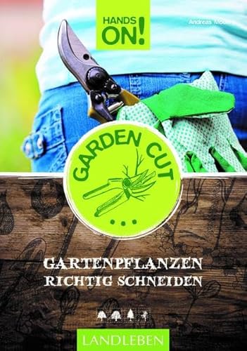 Garden Cut: Gartenpflanzen richtig schneiden (Hands on: Landleben) von Cadmos Verlag GmbH