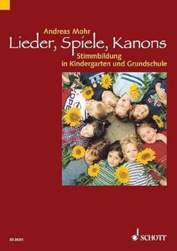 Lieder, Spiele, Kanons: Stimmbildung in Kindergarten und Grundschule Lieder, Spiele, Kanons: Stimmbildung in Kindergarten und Grundschule