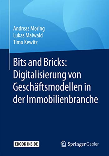 Bits and Bricks: Digitalisierung von Geschäftsmodellen in der Immobilienbranche: Digitalisierung von Geschäftsmodellen in der Immobilienbranche. E-Book inside