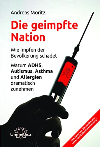 Die geimpfte Nation: Wie Impfen der Bevölkerung schadet Warum ADHS, Autismus, Asthma und Allergien dramatisch zunehmen von Narayana / Unimedica