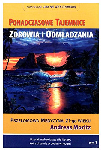 Ponadczasowe Tajemnice Zdrowia i Odmladzania. Tom I