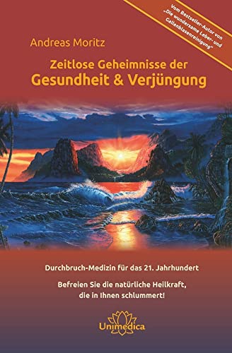 Zeitlose Geheimnisse der Gesundheit & Verjüngung - Gesamtausgabe: Durchbruch-Medizin für das 21. Jahrhundert Befreien Sie die natürliche Heilkraft, ... natürlich Heilkraft, die in Ihnen schlummert!