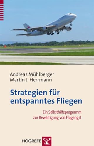 Strategien für entspanntes Fliegen: Ein Selbsthilfeprogramm zur Bewältigung von Flugangst von Hogrefe Verlag GmbH + Co.