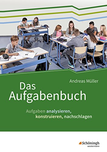 Das Aufgabenbuch: Aufgaben analysieren, konstruieren, nachschlagen von Westermann Bildungsmedien Verlag GmbH
