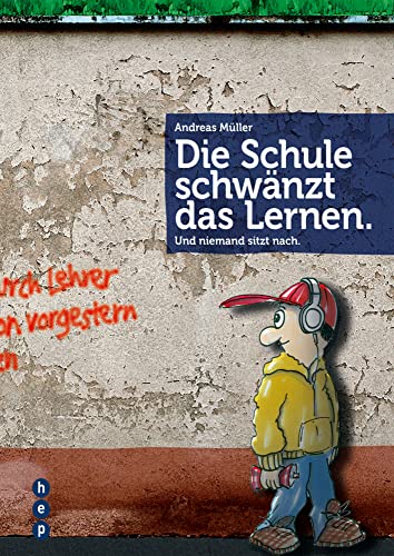 Die Schule schwänzt das Lernen.: Und niemand sitzt nach. von hep Verlag