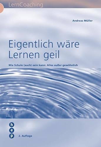 Eigentlich wäre Lernen geil: Wie Schule (auch) sein kann: alles ausser gewöhnlich: Wie Schule (auch) sein kann: Alles außer gewöhnlich