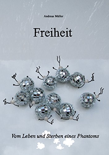 Freiheit: Vom Leben und Sterben eines Phantoms von Books on Demand