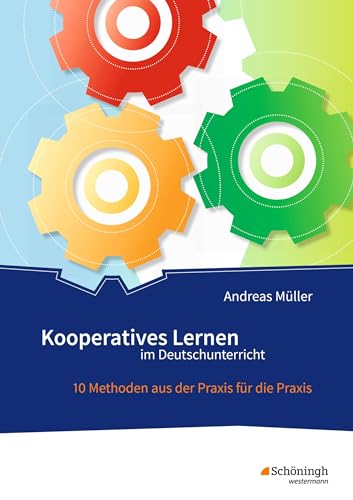 Kooperatives Lernen im Deutschunterricht: 10 Methoden aus der Praxis für die Praxis von Westermann Bildungsmedien Verlag GmbH