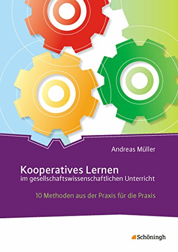 Kooperatives Lernen im gesellschaftswissenschaftlichen Unterricht: 10 Methoden aus der Praxis für die Praxis von Westermann Bildungsmedien Verlag GmbH