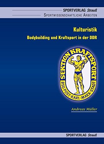 Kulturistik: Bodybuilding und Kraftsport in der DDR. Eine sporthistorische Analyse (Sportwissenschaftliche Arbeiten) von Sportverlag Strauß