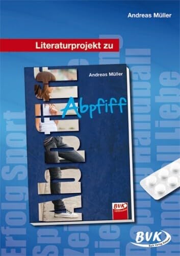 Literaturprojekt zu Abpfiff: ab 6. Klasse (BVK Literaturprojekte: Lesebegleitmaterial für den Deutschunterricht) von BVK Buch Verlag Kempen GmbH