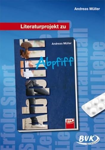 Literaturprojekt zu Abpfiff: ab 6. Klasse (BVK Literaturprojekte: Lesebegleitmaterial für den Deutschunterricht)