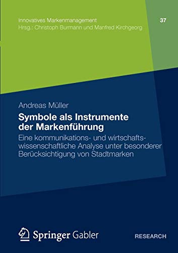 Symbole als Instrumente der Markenführung: Eine kommunikations- und wirtschaftswissenschaftliche Analyse unter besonderer Berücksichtigung von Stadtmarken (Innovatives Markenmanagement, Band 37)