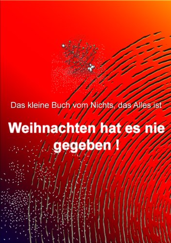 Weihnachten hat es nie gegeben!: Das kleine Buch vom Nichts, das Alles ist von Books on Demand