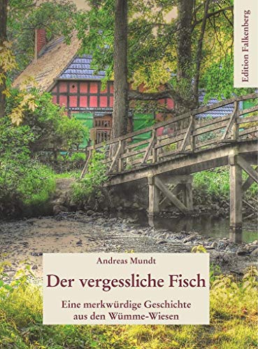 Der vergessliche Fisch: Eine merkwürdige Geschichte aus den Wümme-Wiesen