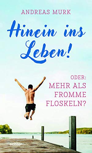 Hinein ins Leben!: Oder: Mehr als fromme Floskeln? von Echter