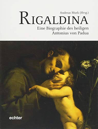 Rigaldina: Eine Biografie des heiligen Antonius von Padua