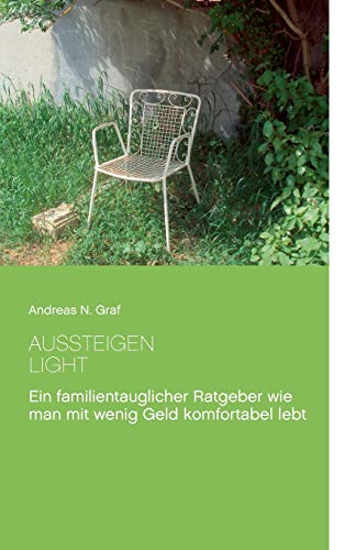 Aussteigen - Light!: Ein familientauglicher Ratgeber wie man mit wenig Geld komfortabel lebt von Books on Demand