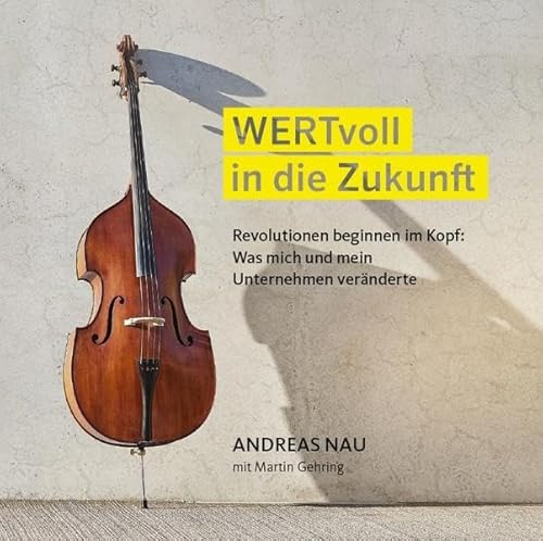 WERTvoll in die Zukunft: Revolutionen beginnen im Kopf: Was mich und mein Unternehmen veränderte: Revolutionen beginnen im Kopf: Was mich und mein Unternehmen veränderte, Lesung